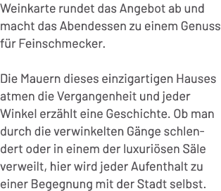 Weinkarte rundet das Angebot ab und macht das Abendessen zu einem Genuss f r Feinschmecker. Die Mauern dieses einziga...