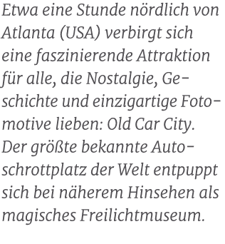 Etwa eine Stunde n rdlich von Atlanta (USA) verbirgt sich eine faszinierende Attraktion f r alle, die Nostalgie, Ge s...