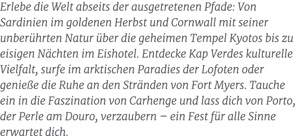 Erlebe die Welt abseits der ausgetretenen Pfade: Von Sardinien im goldenen Herbst und Cornwall mit seiner unber hrten...