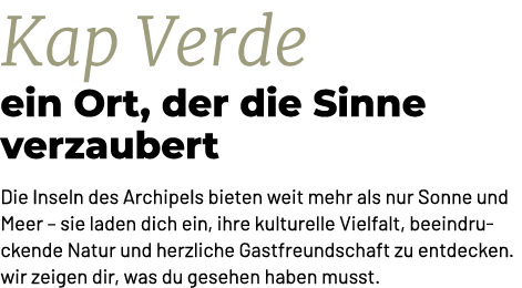 Kap Verde ein Ort, der die Sinne verzaubert Die Inseln des Archipels bieten weit mehr als nur Sonne und Meer – sie la...