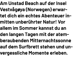 Am Unstad Beach auf der Insel Vestv g ya (Norwegen) erwartet dich ein echtes Abenteuer inmitten unber hrter Natur! Vo...