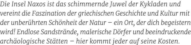 Die Insel Naxos ist das schimmernde Juwel der Kykladen und vereint die Faszination der griechischen Geschichte und Ku...