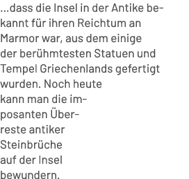 …dass die Insel in der Antike bekannt f r ihren Reichtum an Marmor war, aus dem einige der ber hmtesten Statuen und T...