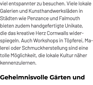 viel entspannter zu besuchen. Viele lokale Galerien und Kunsthandwerksl den in St dten wie Penzance und Falmouth biet...