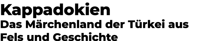 Kappadokien Das M rchenland der T rkei aus Fels und Geschichte