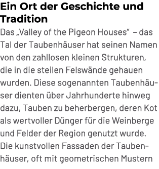 Ein Ort der Geschichte und Tradition Das „Valley of the Pigeon Houses“ – das Tal der Taubenh user hat seinen Namen vo...