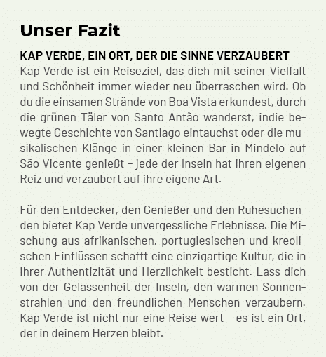 Unser Fazit Kap Verde, ein Ort, der die Sinne verzaubert Kap Verde ist ein Reiseziel, das dich mit seiner Vielfalt un...