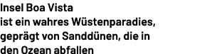 Insel Boa Vista ist ein wahres W stenparadies, gepr gt von Sandd nen, die in den Ozean abfallen