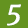 5