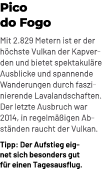 Pico do Fogo Mit 2.829 Metern ist er der h chste Vulkan der Kapverden und bietet spektakul re Ausblicke und spannende...
