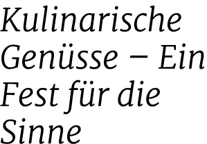 Kulinarische Gen sse – Ein Fest f r die Sinne