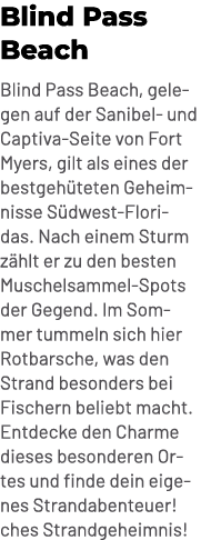 Blind Pass Beach Blind Pass Beach, gelegen auf der Sanibel und Captiva Seite von Fort Myers, gilt als eines der bestg...
