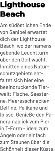 Lighthouse Beach Am s d stlichen Ende von Sanibel erwartet dich der Lighthouse Beach, wo der namensgebende Leuchtturm...