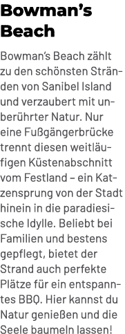 Bowman’s Beach Bowman‘s Beach z hlt zu den sch nsten Str nden von Sanibel Island und verzaubert mit unber hrter Natur...