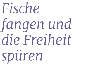 Fische fangen und die Freiheit sp ren