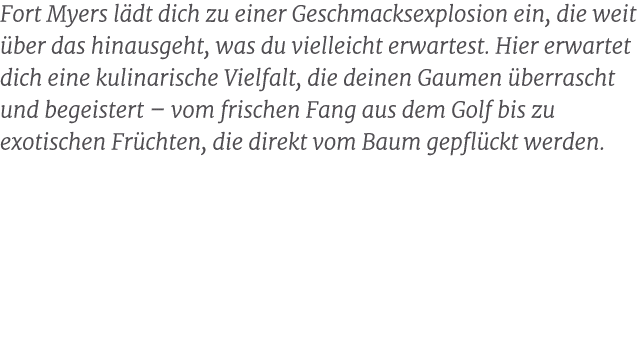 Fort Myers l dt dich zu einer Geschmacksexplosion ein, die weit ber das hinausgeht, was du vielleicht erwartest. Hie...