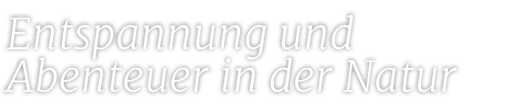 Entspannung und Abenteuer in der Natur