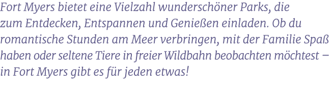 Fort Myers bietet eine Vielzahl wundersch ner Parks, die zum Entdecken, Entspannen und Genie en einladen. Ob du roman...