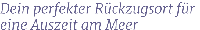 Dein perfekter R ckzugsort f r eine Auszeit am Meer