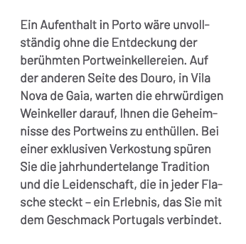 Ein Aufenthalt in Porto w re unvollst ndig ohne die Entdeckung der ber hmten Portweinkellereien. Auf der anderen Seit...