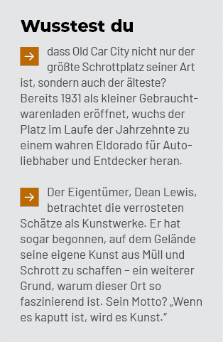 Wusstest du ￼dass Old Car City nicht nur der gr te Schrottplatz seiner Art ist, sondern auch der  lteste? Bereits 19...