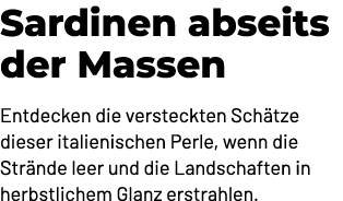 Sardinen abseits der Massen Entdecken die versteckten Sch tze dieser italienischen Perle, wenn die Str nde leer und d...