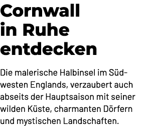 Cornwall in Ruhe entdecken Die malerische Halbinsel im S dwesten Englands, verzaubert auch abseits der Hauptsaison mi...