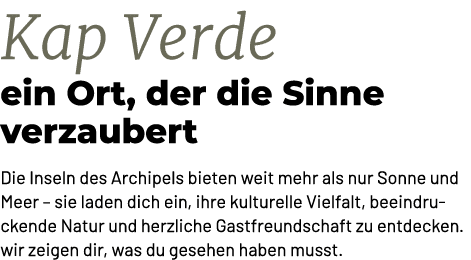 Kap Verde ein Ort, der die Sinne verzaubert Die Inseln des Archipels bieten weit mehr als nur Sonne und Meer – sie la...