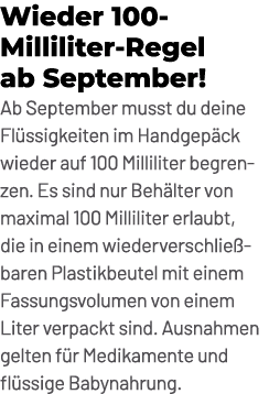 Wieder 100 Milliliter Regel ab September! Ab September musst du deine Fl ssigkeiten im Handgep ck wieder auf 100 Mill...