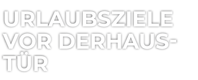 Urlaubsziele vor derHaust r