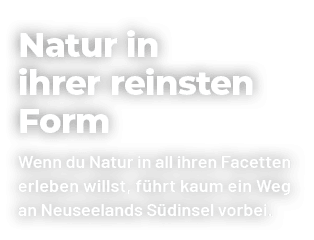 Natur in ihrer reinsten Form Wenn du Natur in all ihren Facetten erleben willst, f hrt kaum ein Weg an Neuseelands S ...