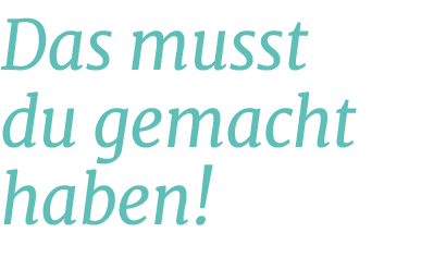 Das musst du gemacht haben