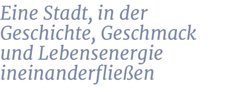 Eine Stadt, in der Geschichte, Geschmack und Lebensenergie ineinanderflie e
