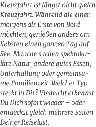 Kreuzfahrt ist l ngst nicht gleich Kreuzfahrt. W hrend die einen morgens als Erste von Bord m chten, genie en andere ...