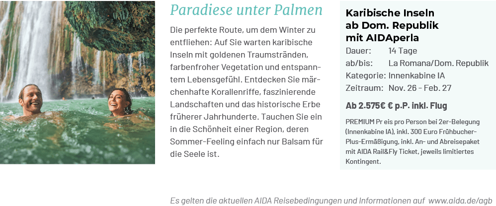 Es gelten die aktuellen AIDA Reisebedingungen und Informationen auf www.aida.de/agb,Paradiese unter Palmen Die perfek...