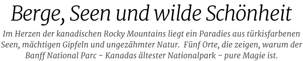 Im Herzen der kanadischen Rocky Mountains liegt ein Paradies aus t rkisfarbenen Seen, m chtigen Gipfeln und ungez hmt...