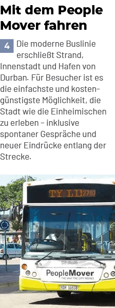 Mit dem People Mover fahren ￼Die moderne Buslinie erschlie t Strand, Innenstadt und Hafen von Durban. F r Besucher is...