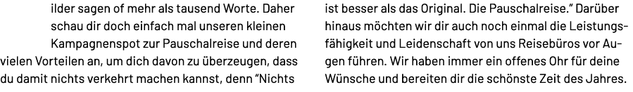 ilder sagen of mehr als tausend Worte. Daher schau dir doch einfach mal unseren kleinen Kampagnenspot zur Pauschalrei...