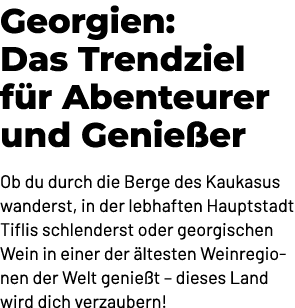 Georgien: Das Trendziel f r Abenteurer und Genie er Ob du durch die Berge des Kaukasus wanderst, in der lebhaften Hau...