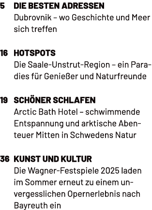 5 Die besten Adressen Dubrovnik – wo Geschichte und Meer sich treffen 16 hotspots Die Saale Unstrut Region – ein Para...