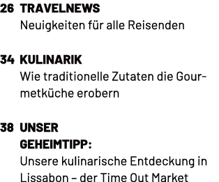 26 TravelNews Neuigkeiten f r alle Reisenden 34 Kulinarik Wie traditionelle Zutaten die Gourmetk che erobern 38 Unser...