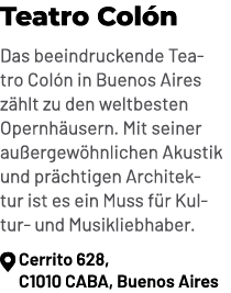 Teatro Col n Das beeindruckende Teatro Col n in Buenos Aires z hlt zu den weltbesten Opernh usern. Mit seiner au erge...