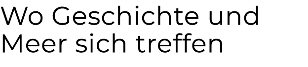 Wo Geschichte und Meer sich treffen