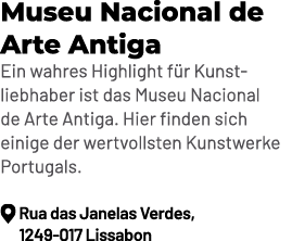 Museu Nacional de Arte Antiga Ein wahres Highlight f r Kunstliebhaber ist das Museu Nacional de Arte Antiga. Hier fin...