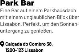 Park Bar Eine Bar auf einem Parkhausdach mit einem unglaublichen Blick ber Lissabon. Perfekt, um den Sonnenuntergang...