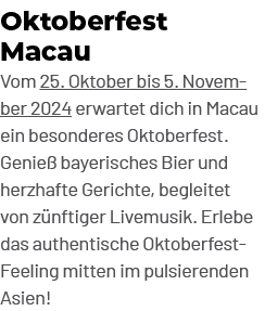 Oktoberfest Macau Vom 25. Oktober bis 5. November 2024 erwartet dich in Macau ein besonderes Oktoberfest. Genie baye...