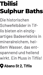 Tbilisi Sulphur Baths Die historischen Schwefelb der in Tiflis bieten ein einzigartiges Badeerlebnis in mineralreiche...