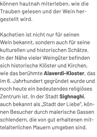 k nnen hautnah miterleben, wie die Trauben gelesen und der Wein hergestellt wird. Kachetien ist nicht nur f r seinen ...