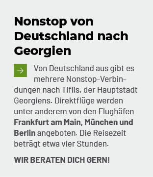 Nonstop von Deutschland nach Georgien ￼Von Deutschland aus gibt es mehrere Nonstop Verbindungen nach Tiflis, der Haup...