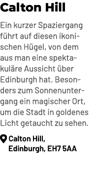 Calton Hill Ein kurzer Spaziergang f hrt auf diesen ikonischen H gel, von dem aus man eine spektakul re Aussicht ber...
